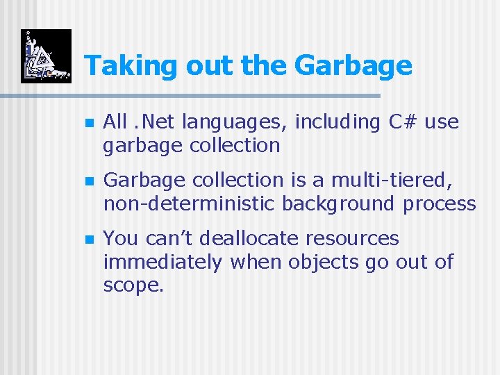 Taking out the Garbage n All. Net languages, including C# use garbage collection n