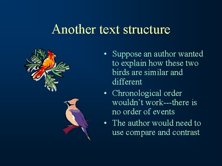 Another text structure • Suppose an author wanted to explain how these two birds