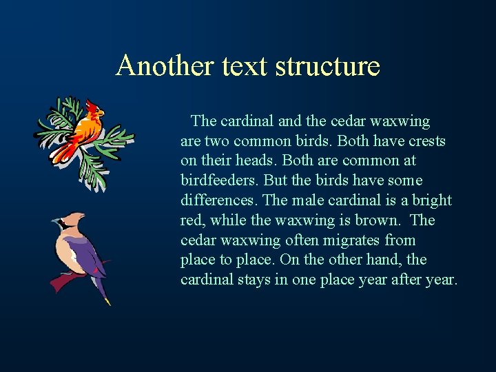 Another text structure The cardinal and the cedar waxwing are two common birds. Both