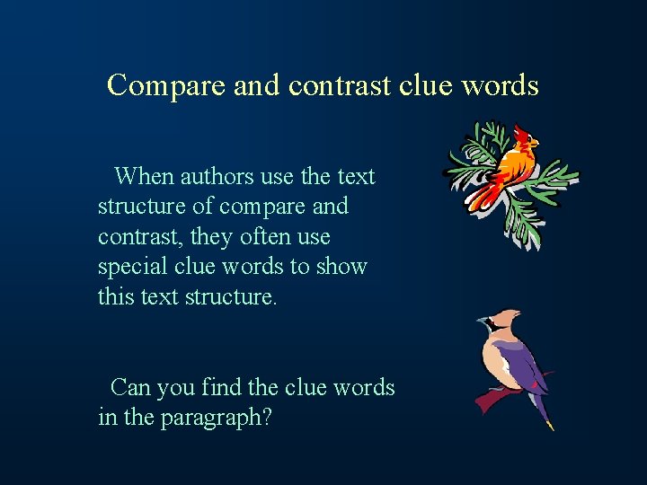 Compare and contrast clue words When authors use the text structure of compare and