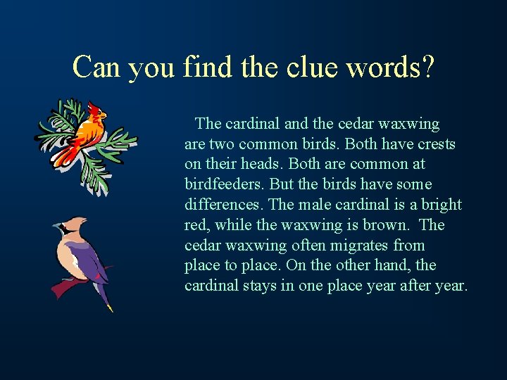 Can you find the clue words? The cardinal and the cedar waxwing are two