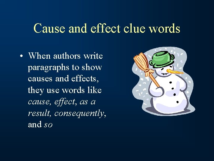 Cause and effect clue words • When authors write paragraphs to show causes and