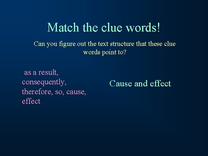 Match the clue words! Can you figure out the text structure that these clue