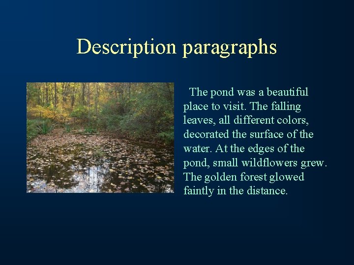 Description paragraphs The pond was a beautiful place to visit. The falling leaves, all