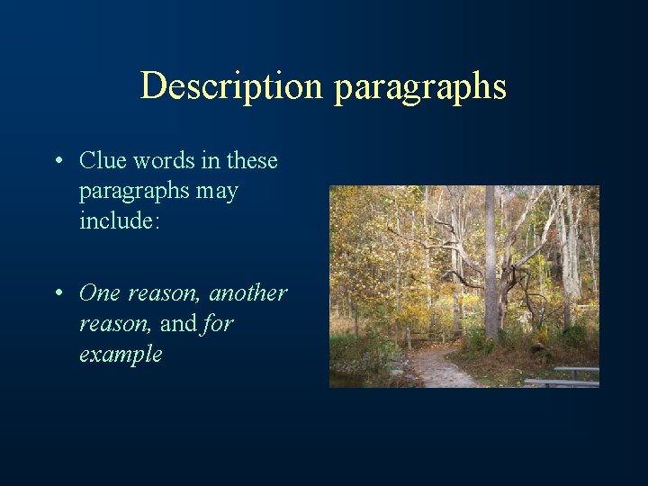 Description paragraphs • Clue words in these paragraphs may include: • One reason, another