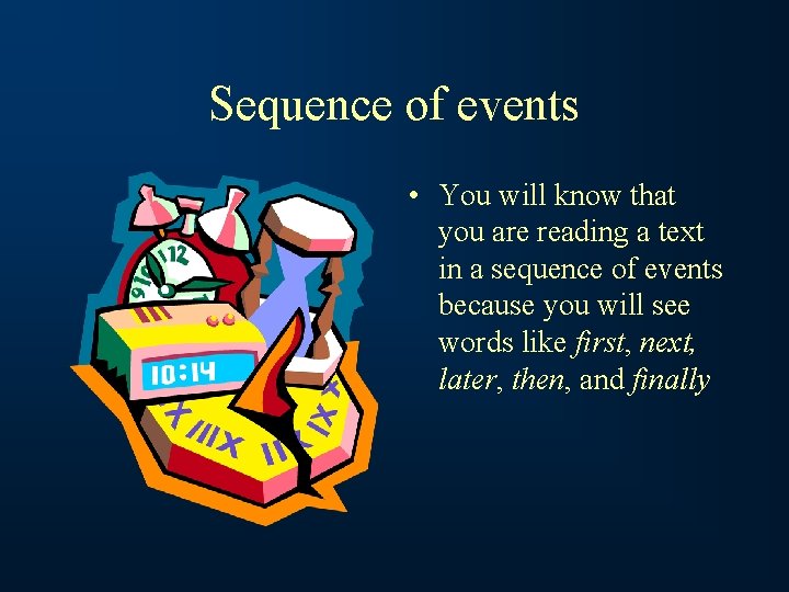 Sequence of events • You will know that you are reading a text in