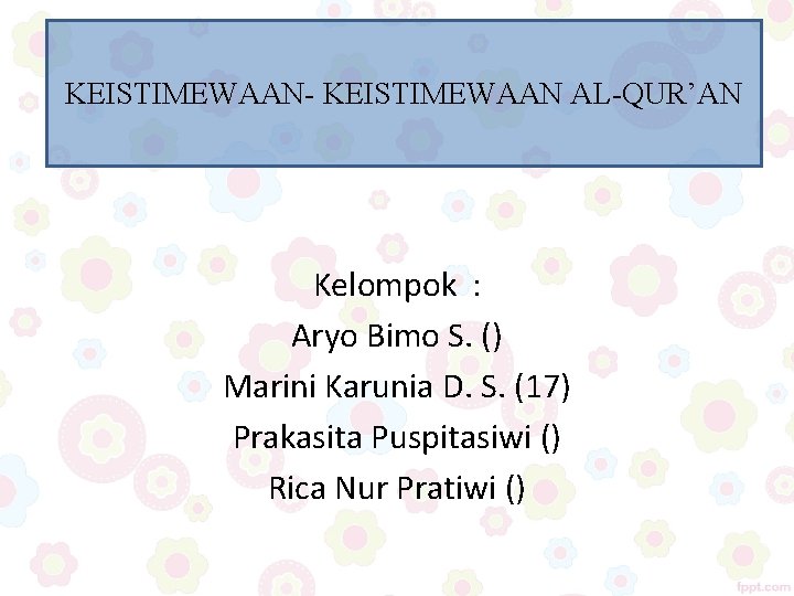 KEISTIMEWAAN- KEISTIMEWAAN AL-QUR’AN Kelompok : Aryo Bimo S. () Marini Karunia D. S. (17)