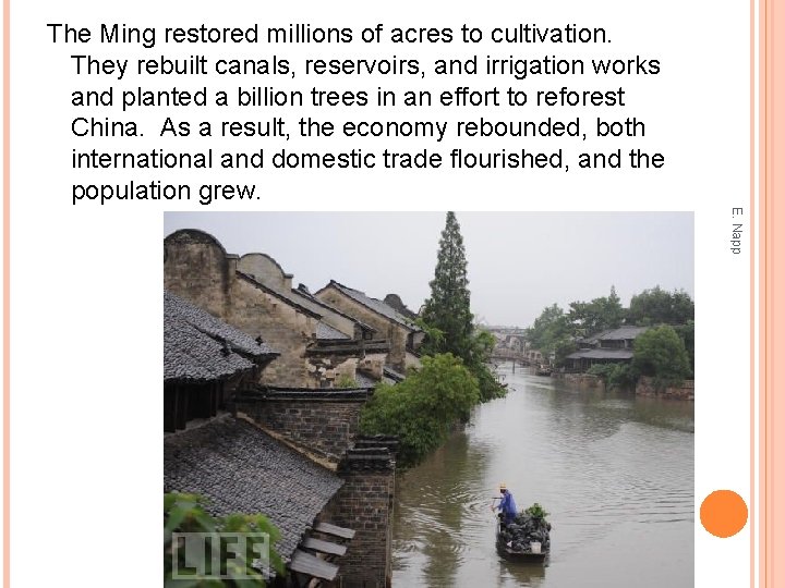 The Ming restored millions of acres to cultivation. They rebuilt canals, reservoirs, and irrigation