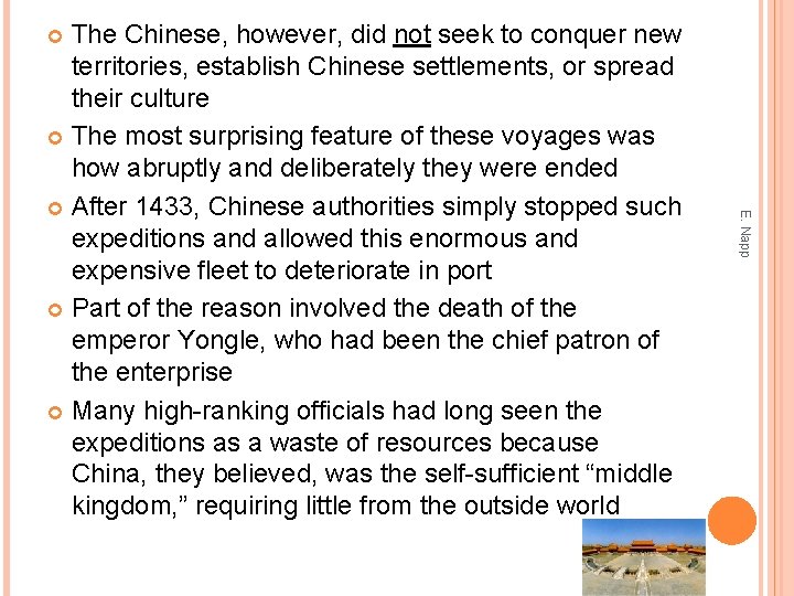 The Chinese, however, did not seek to conquer new territories, establish Chinese settlements, or