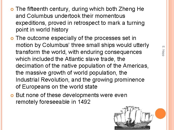 The fifteenth century, during which both Zheng He and Columbus undertook their momentous expeditions,