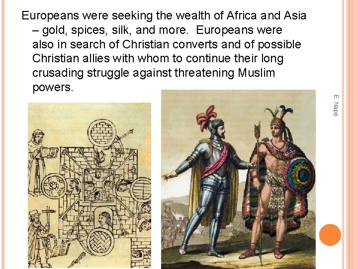 Europeans were seeking the wealth of Africa and Asia – gold, spices, silk, and