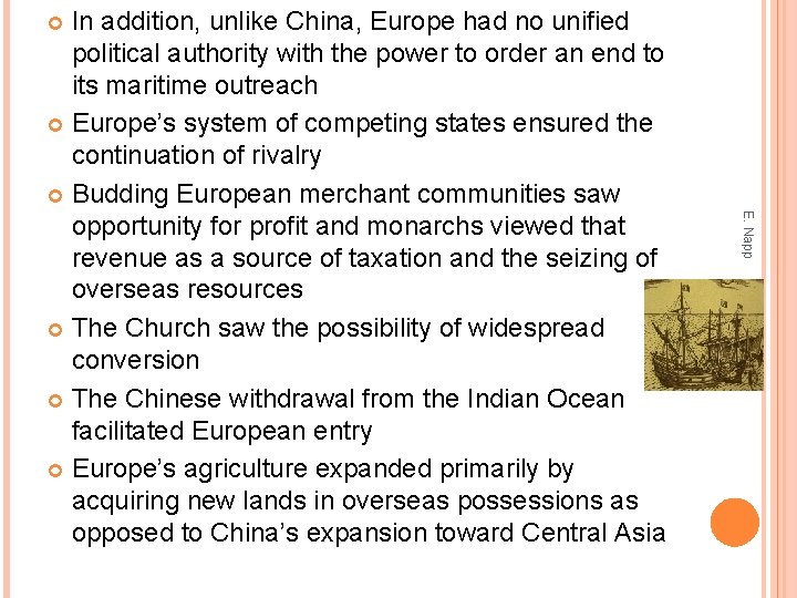 In addition, unlike China, Europe had no unified political authority with the power to