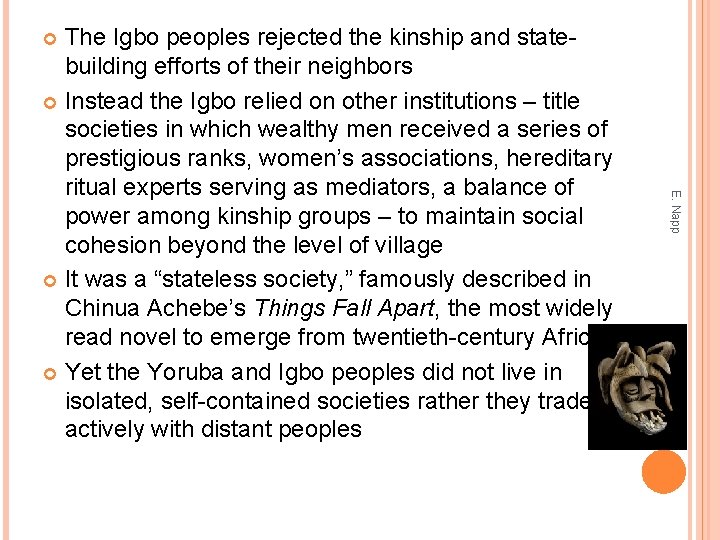 The Igbo peoples rejected the kinship and statebuilding efforts of their neighbors Instead the