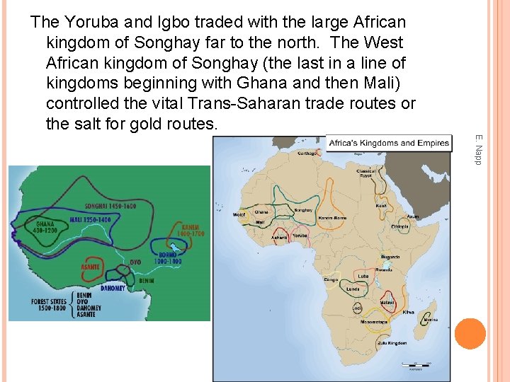 The Yoruba and Igbo traded with the large African kingdom of Songhay far to