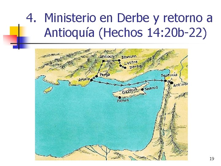 4. Ministerio en Derbe y retorno a Antioquía (Hechos 14: 20 b-22) 19 