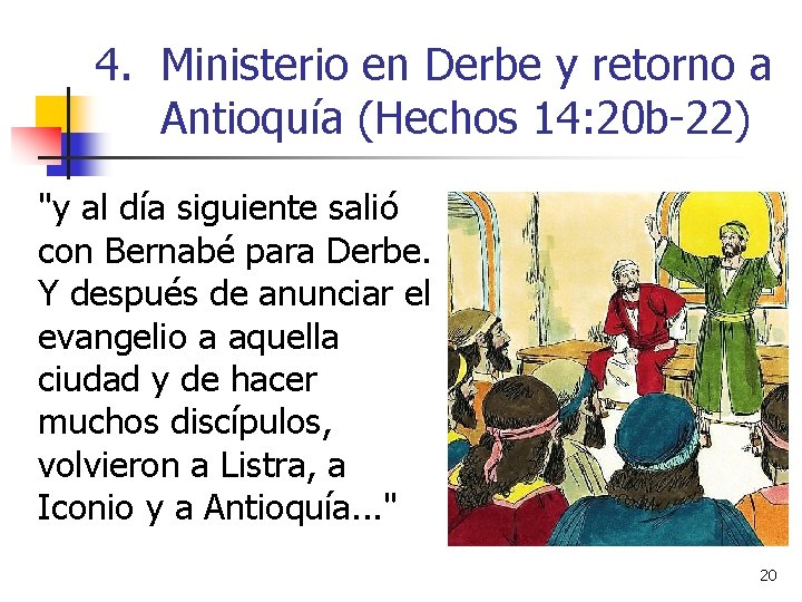 4. Ministerio en Derbe y retorno a Antioquía (Hechos 14: 20 b-22) "y al