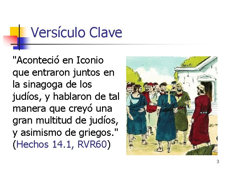 Versículo Clave "Aconteció en Iconio que entraron juntos en la sinagoga de los judíos,