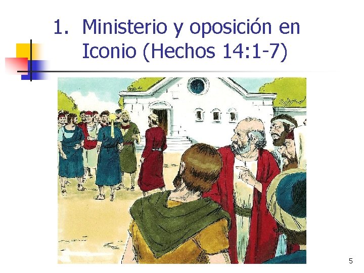 1. Ministerio y oposición en Iconio (Hechos 14: 1 -7) 5 