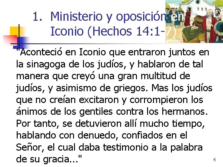 1. Ministerio y oposición en Iconio (Hechos 14: 1 -7) "Aconteció en Iconio que