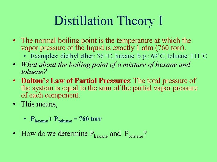 Distillation Theory I • The normal boiling point is the temperature at which the