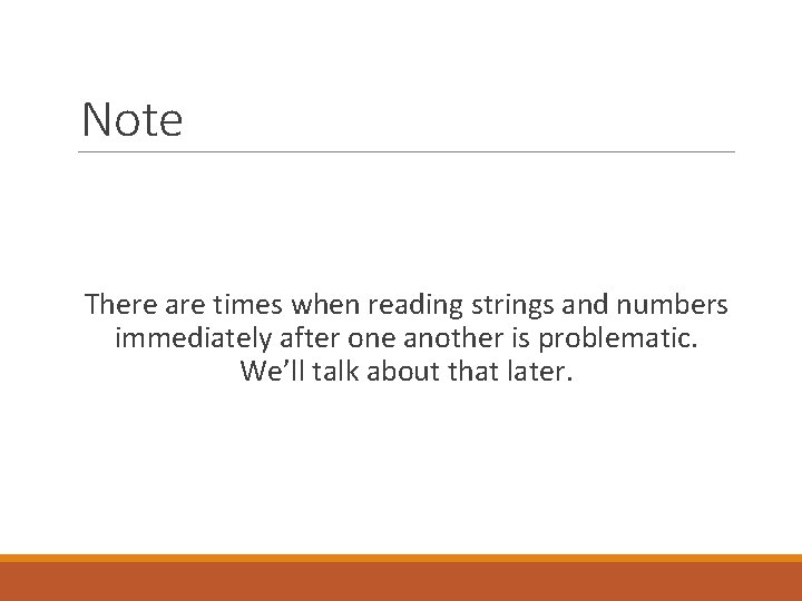 Note There are times when reading strings and numbers immediately after one another is