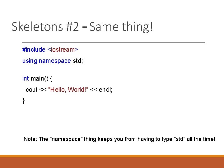 Skeletons #2 – Same thing! #include <iostream> using namespace std; int main() { cout