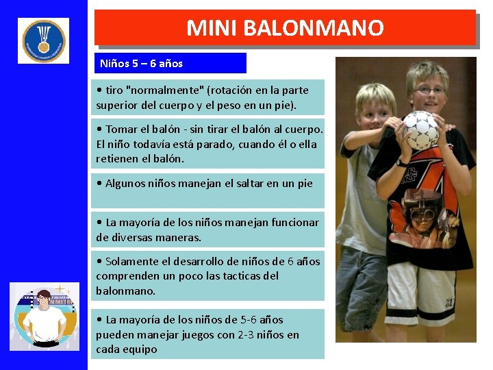 MINI BALONMANO Niños 5 – 6 años • tiro "normalmente" (rotación en la parte
