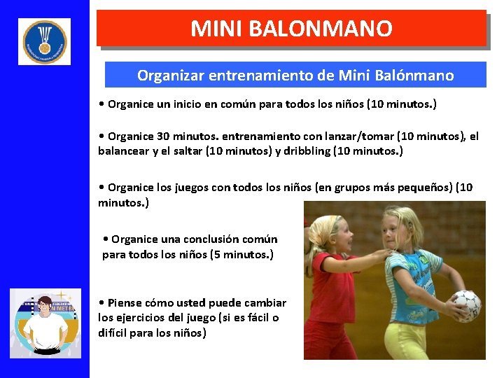 MINI BALONMANO Organizar entrenamiento de Mini Balónmano • Organice un inicio en común para