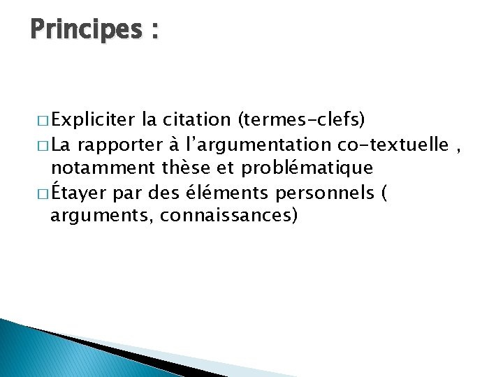 Principes : � Expliciter la citation (termes-clefs) � La rapporter à l’argumentation co-textuelle ,