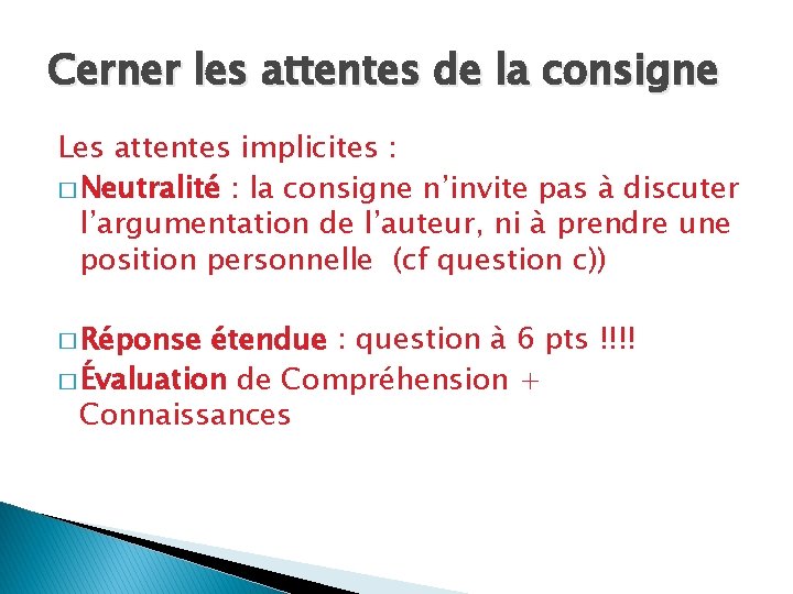 Cerner les attentes de la consigne Les attentes implicites : � Neutralité : la