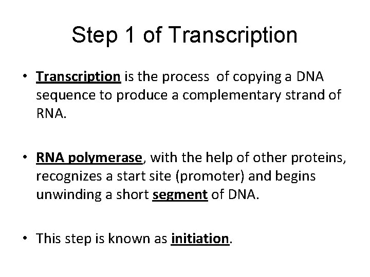 Step 1 of Transcription • Transcription is the process of copying a DNA sequence Step 1 of Transcription • Transcription is the process of copying a DNA sequence