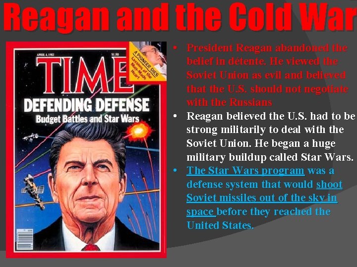 Reagan and the Cold War • President Reagan abandoned the belief in détente. He