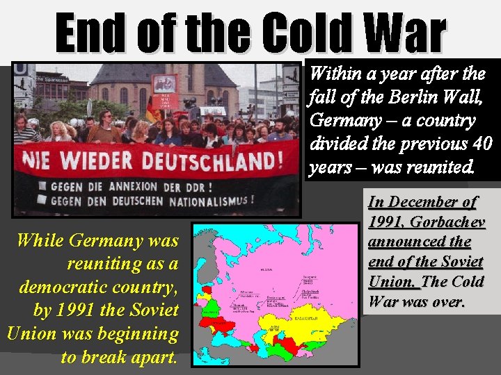 End of the Cold War Within a year after the fall of the Berlin