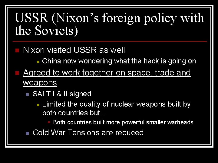 USSR (Nixon’s foreign policy with the Soviets) n Nixon visited USSR as well n