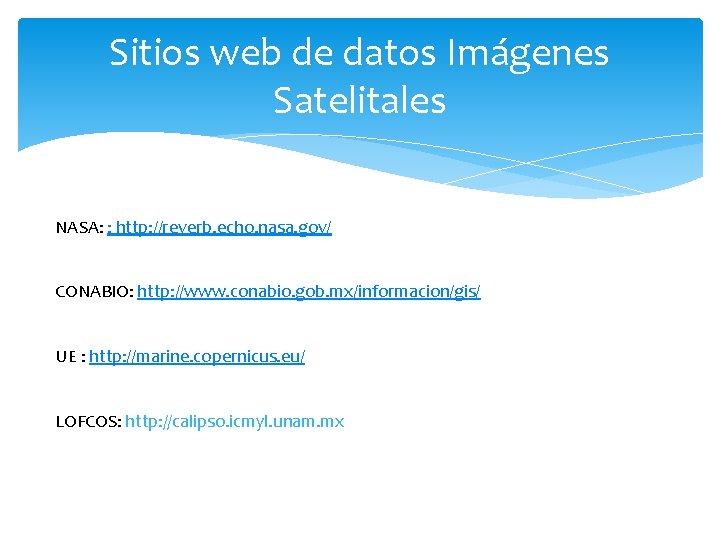 Sitios web de datos Imágenes Satelitales NASA: : http: //reverb. echo. nasa. gov/ CONABIO: