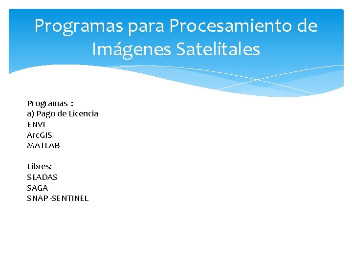 Programas para Procesamiento de Imágenes Satelitales Programas : a) Pago de Licencia ENVI Arc.