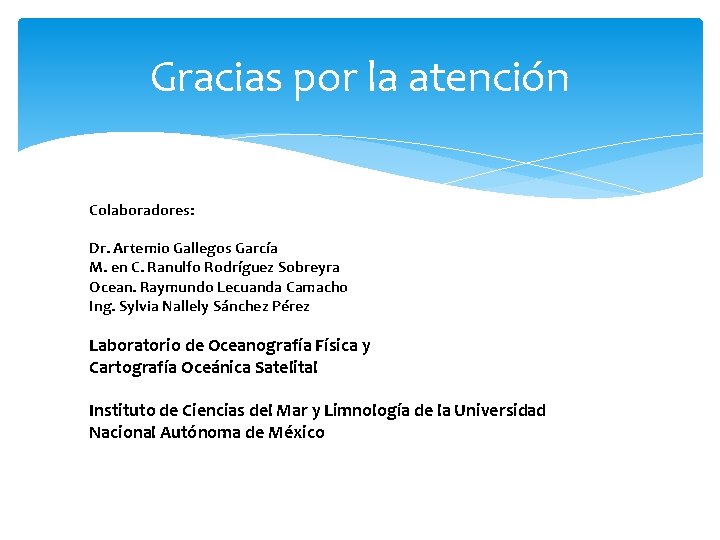 Gracias por la atención Colaboradores: Dr. Artemio Gallegos García M. en C. Ranulfo Rodríguez