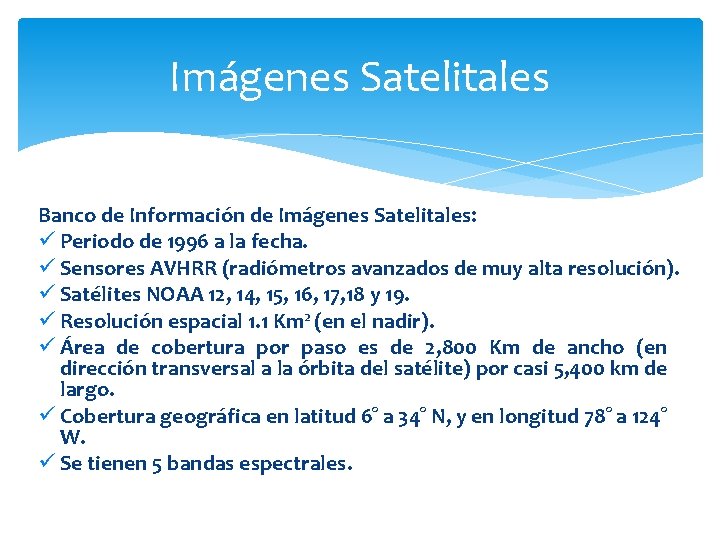 Imágenes Satelitales Banco de Información de Imágenes Satelitales: ü Periodo de 1996 a la