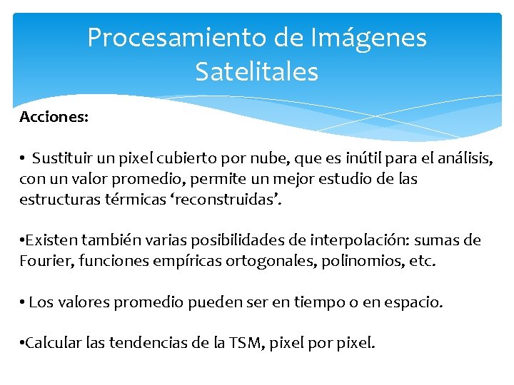Procesamiento de Imágenes Satelitales Acciones: • Sustituir un pixel cubierto por nube, que es