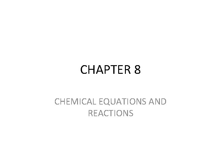 CHAPTER 8 CHEMICAL EQUATIONS AND REACTIONS 
