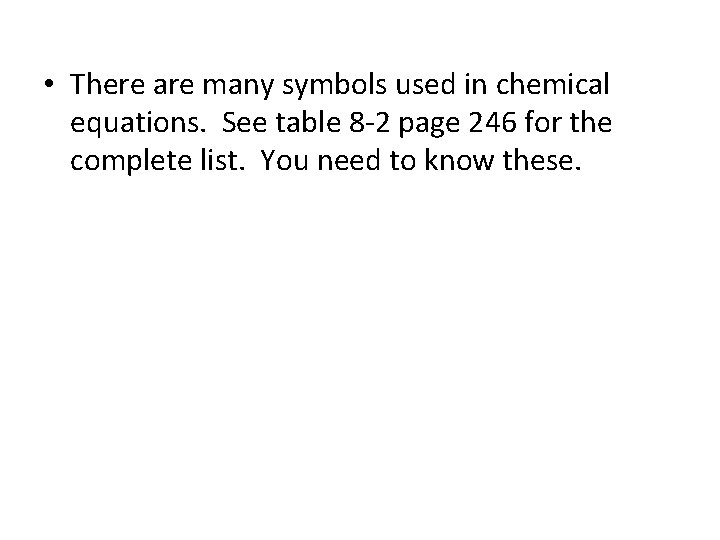  • There are many symbols used in chemical equations. See table 8 -2