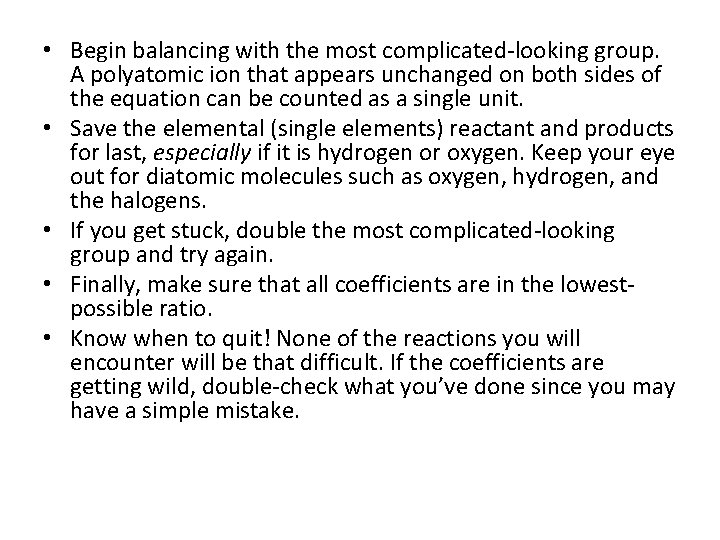  • Begin balancing with the most complicated-looking group. A polyatomic ion that appears