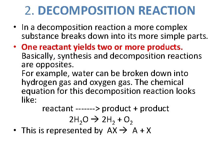 2. DECOMPOSITION REACTION • In a decomposition reaction a more complex substance breaks down