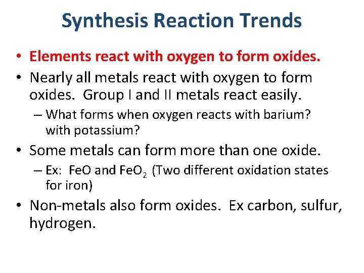 Synthesis Reaction Trends • Elements react with oxygen to form oxides. • Nearly all