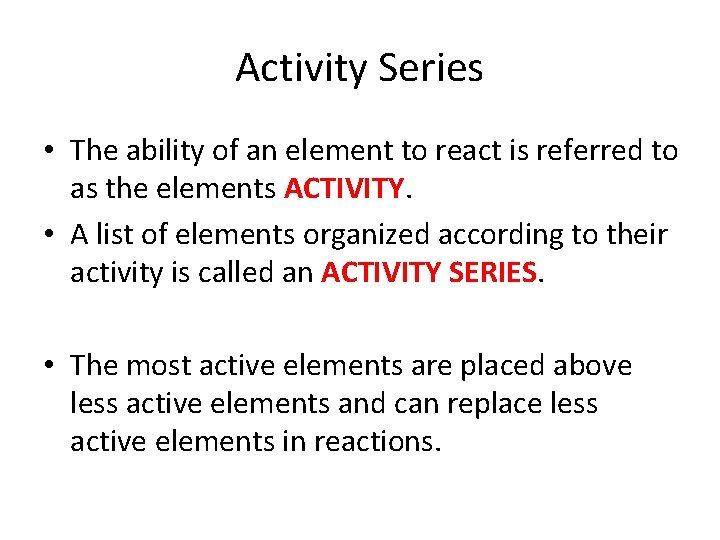 Activity Series • The ability of an element to react is referred to as