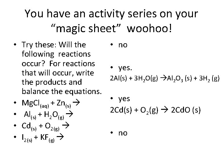You have an activity series on your “magic sheet” woohoo! • Try these: Will