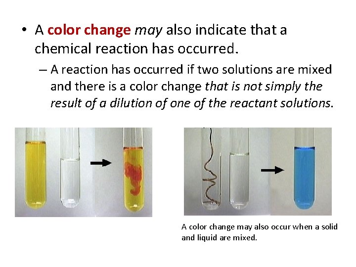  • A color change may also indicate that a chemical reaction has occurred.