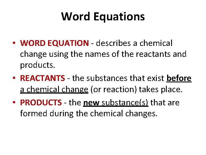 Word Equations • WORD EQUATION - describes a chemical change using the names of