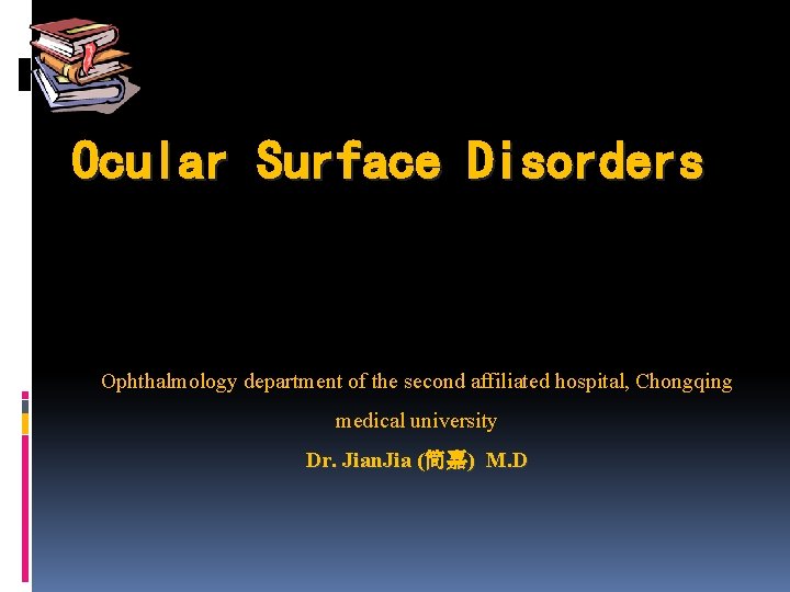Ocular Surface Disorders Ophthalmology department of the second affiliated hospital, Chongqing medical university Dr.