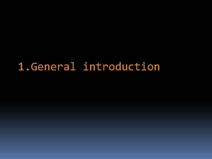 1. General introduction 